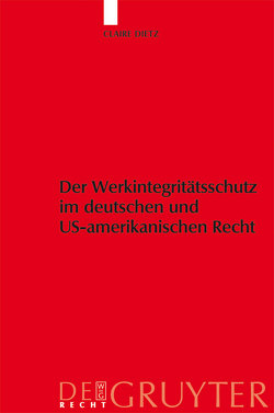 Werkintegritätsschutz im deutschen und US-amerikanischen Recht von Dietz,  Claire