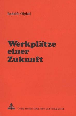 Werkplätze einer Zukunft von Olgiati,  Rodolfo