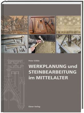 Werkplanung und Steinbearbeitung im Mittelalter von Völkle,  Peter
