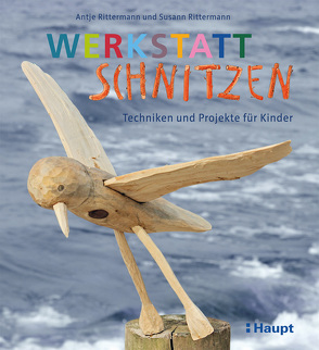 Werkstatt Schnitzen von Rittermann,  Antje, Rittermann,  Susann