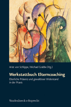 Werkstattbuch Elterncoaching von Danzeisen,  Waltraud, Düring,  Olaf, Eberding,  Angela, Engelking,  Ursula, Grabbe,  Michael, Köllner,  Amelie, Körner,  Bruno, Kötter,  Charlotte, Lemme,  Martin, Ollefs,  Barbara, Tillner,  Ruth, Uschold-Meier,  Elisabeth, von Schlippe,  Arist