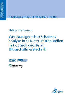 Werkstattgerechte Schadensanalyse in CFK-Strukturbauteilen mit optisch georteter Ultraschallmesstechnik von Nienheysen,  Philipp