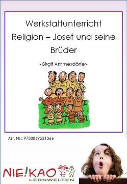 Werkstattunterricht Religion – Josef und seine Brüder von Ammesdörfer,  Birgit, Kiel,  Steffi, Kiel,  Udo
