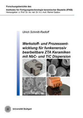 Werkstoff- und Prozessentwicklung für funkenerosiv bearbeitbare ZTA Keramiken mit NbC- und TiC Dispersion von Schmitt-Radloff,  Ulrich