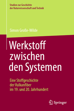 Werkstoff zwischen den Systemen – Eine Stoffgeschichte der Vulkanfiber im 19. und 20. Jahrhundert von Große-Wilde,  Simon