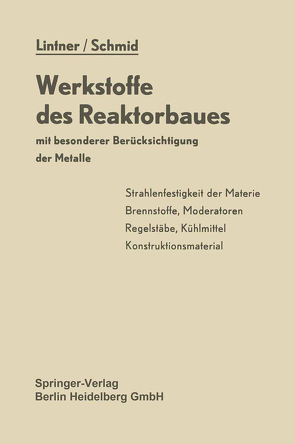 Werkstoffe des Reaktorbaues mit besonderer Berücksichtigung der Metalle von Lintner,  K., Schmid,  E.