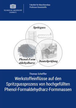 Werkstoffeinflüsse auf den Spritzgussprozess von hochgefüllten Phenol-Formaldehydharz-Formmassen von Scheffler,  Thomas