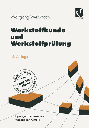 Werkstoffkunde und Werkstoffprüfung von Bleyer,  Uwe, Weißbach,  Wolfgang