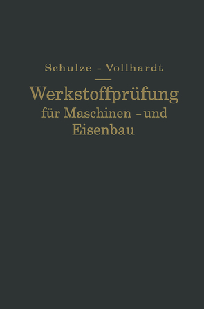 Werkstoffprüfung für Maschinen- und Eisenbau von Schulze,  Gustav, Vollhardt,  Ernst