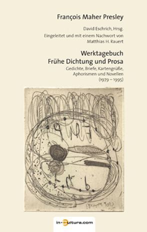 Werktagebuch – Frühe Dichtung und Prosa von Eschrich,  David, Presley,  François Maher, Rauert,  Matthais H, Rauert,  Matthias H