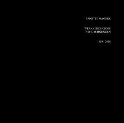 Werkverzeichnis der Zeichnungen 1959 – 2018 von Wagner,  Brigitte