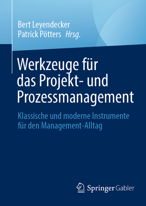 Werkzeuge für das Projekt- und Prozessmanagement von Leyendecker,  Bert, Pötters,  Patrick