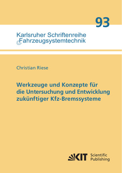 Werkzeuge und Konzepte für die Untersuchung und Entwicklung zukünftiger Kfz-Bremssysteme von Riese,  Christian