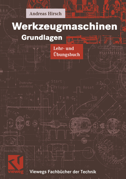 Werkzeugmaschinen Grundlagen von Hirsch,  Andreas