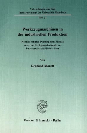 Werkzeugmaschinen in der industriellen Produktion. von Moroff,  Gerhard