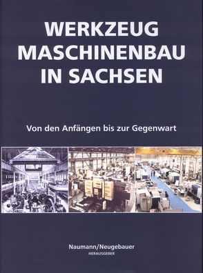 Werkzeugmaschinenbau in Sachsen von Arnold,  Karlheinz, Kunke,  Eberhard, Naumann,  Hans J, Neugebauer,  Reimund, Richter,  Gert, Richter,  Jörn, Russig,  Armin