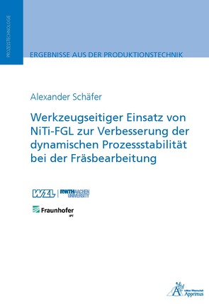 Werkzeugseitiger Einsatz von NiTi-FGL zur Verbesserung der dynamischen Prozessstabilität bei der Fräsbearbeitung von Schäfer,  Alexander