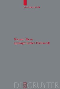 Werner Elerts apologetisches Frühwerk von Bayer,  Joachim