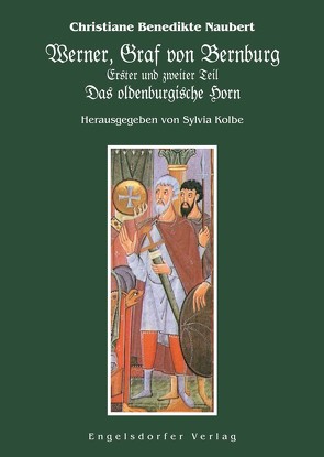 Werner, Graf von Bernburg. Erster und zweiter Teil. Das oldenburgische Horn von Kolbe,  Sylvia, Naubert,  Christiane Benedikte