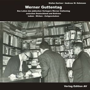 Werner Guttentag. Das Leben des jüdischen Verlegers Werner Guttentag zwischen Deutschland und Bolivien von Gurtner,  Stefan, Hohmann,  Andreas