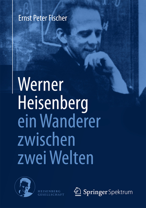 Werner Heisenberg – ein Wanderer zwischen zwei Welten von Fischer,  Ernst Peter