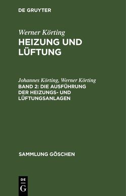 Werner Körting: Heizung und Lüftung / Die Ausführung der Heizungs- und Lüftungsanlagen von Körting,  Johannes, Körting,  Werner