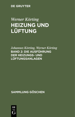Werner Körting: Heizung und Lüftung / Die Ausführung der Heizungs- und Lüftungsanlagen von Körting,  Johannes, Körting,  Werner