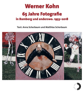 Werner Kohn 65 Jahre Fotografie in Bamberg und anderswo. 1953–2018 von Kohn,  Werner, Scherbaum,  Anna, Scherbaum,  Matthias
