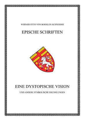 Werner Otto von Boehlen-Schneider: Epische Schriften / Eine dystopische Vision von Otto von Boehlen-Schneider,  Werner