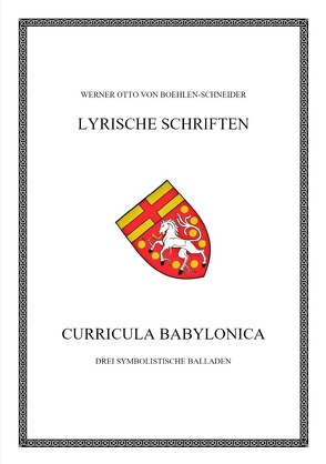 Werner Otto von Boehlen-Schneider: Lyrische Schriften / Curricula babylonica von Otto von Boehlen-Schneider,  Werner