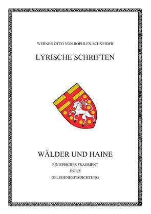 Werner Otto von Boehlen-Schneider: Lyrische Schriften / Wälder und Haine. Ein episches Fragment von Otto von Boehlen-Schneider,  Werner