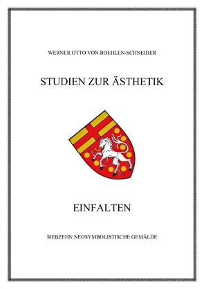 Werner Otto von Boehlen-Schneider: Studien zur Ästhetik / Einfalten. Siebzehn Neosymbolistische Gemälde von Otto von Boehlen-Schneider,  Werner