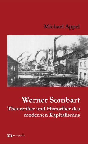 Werner Sombart – Historiker und Theoretiker des modernen Kapitalismus von Appel,  Michael
