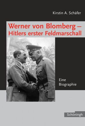 Werner von Blomberg – Hitlers erster Feldmarschall von Schäfer,  Kirstin Anne