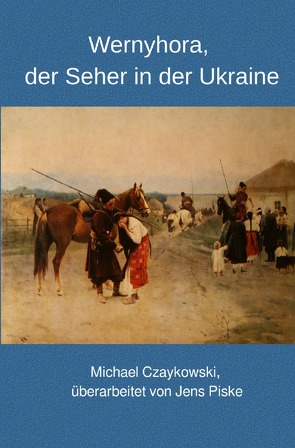 Wernyhora, der Seher in der Ukraine von Czaykowski,  Michael, Piske,  Jens