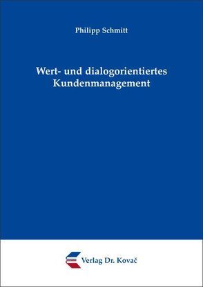 Wert- und dialogorientiertes Kundenmanagement von Schmitt,  Philipp