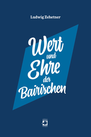 Wert und Ehre des Bairischen von Zehetner,  Ludwig