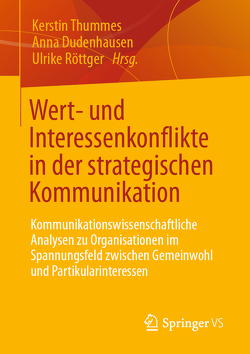 Wert- und Interessenkonflikte in der strategischen Kommunikation von Dudenhausen,  Anna, Röttger,  Ulrike, Thummes,  Kerstin
