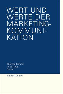 Wert und Werte der Marketing-Kommunikation von Schierl,  Thomas, Tropp,  Jörg