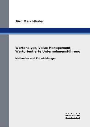 Wertanalyse, Value Management, Wertorientierte Unternehmensführung von Marchthaler,  Jörg