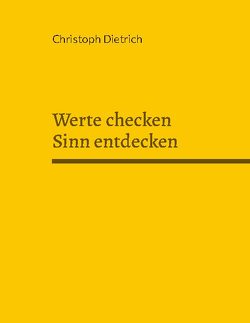 Werte checken Sinn entdecken von Dietrich,  Christoph