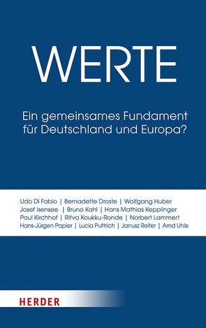 Werte von Droste,  Dr. Bernadette, Fabio,  Udo Di, Huber,  Wolfgang, Isensee,  Josef, Kahl,  Bruno, Kepplinger,  Hans Mathias, Kirchhof,  Paul, Koukku-Ronde,  Ritva, Lammert,  Prof. Norbert, Müller,  Reinhard, Papier,  Hans Jürgen, Püttmann,  Andreas, Puttrich,  Lucia, Reiter,  Janusz, Schmidt-Degenhard,  Meinhard, Uhle,  Prof. Dr. Arnd