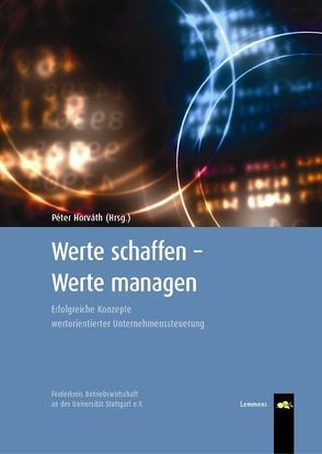 Werte schaffen – Werte managen von Förderkreis Betriebswirtschaft an d. Universität Stuttgart, Horváth,  Péter