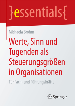 Werte, Sinn und Tugenden als Steuerungsgrößen in Organisationen von Brohm,  Michaela