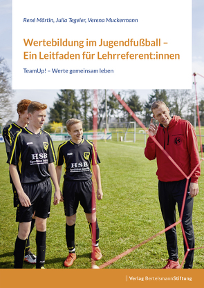 Wertebildung im Jugendfußball – Ein Leitfaden für Lehrreferent:innen von Märtin,  René, Muckermann,  Verena, Tegeler,  Julia