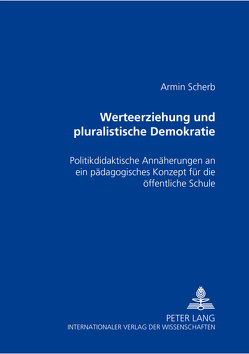 Werteerziehung und pluralistische Demokratie von Scherb,  Armin