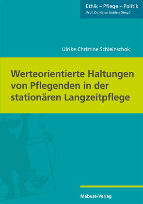 Werteorientierte Haltungen von Pflegenden in der stationären Langzeitpflege von Schleinschok,  Ulrike Christine