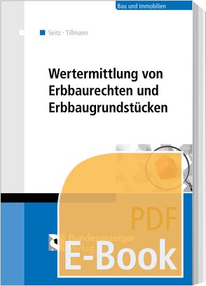 Wertermittlung von Erbbaurechten und Erbbaugrundstücken (E-Book) von Seitz,  Albert M., Tillmann,  Hans-Georg