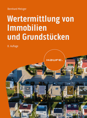 Wertermittlung von Immobilien und Grundstücken – mit Arbeitshilfen online von Metzger,  Bernhard