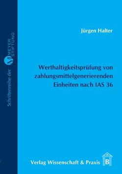 Werthaltigkeitsprüfung von zahlungsmittelgenerierenden Einheiten nach IAS 36. von Halter,  Jürgen